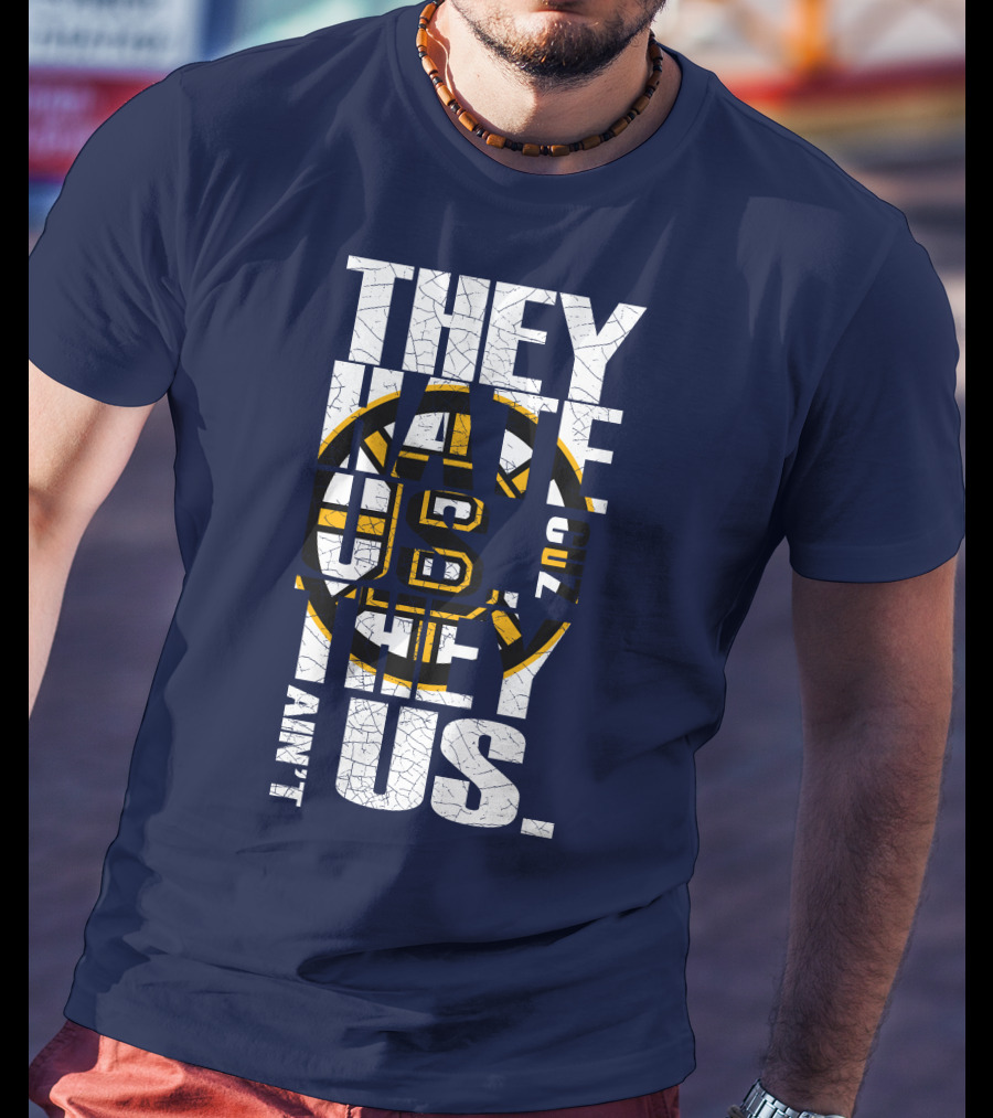 They Hate Us Cause They Ain't Us Boston Bruins T-Shirt