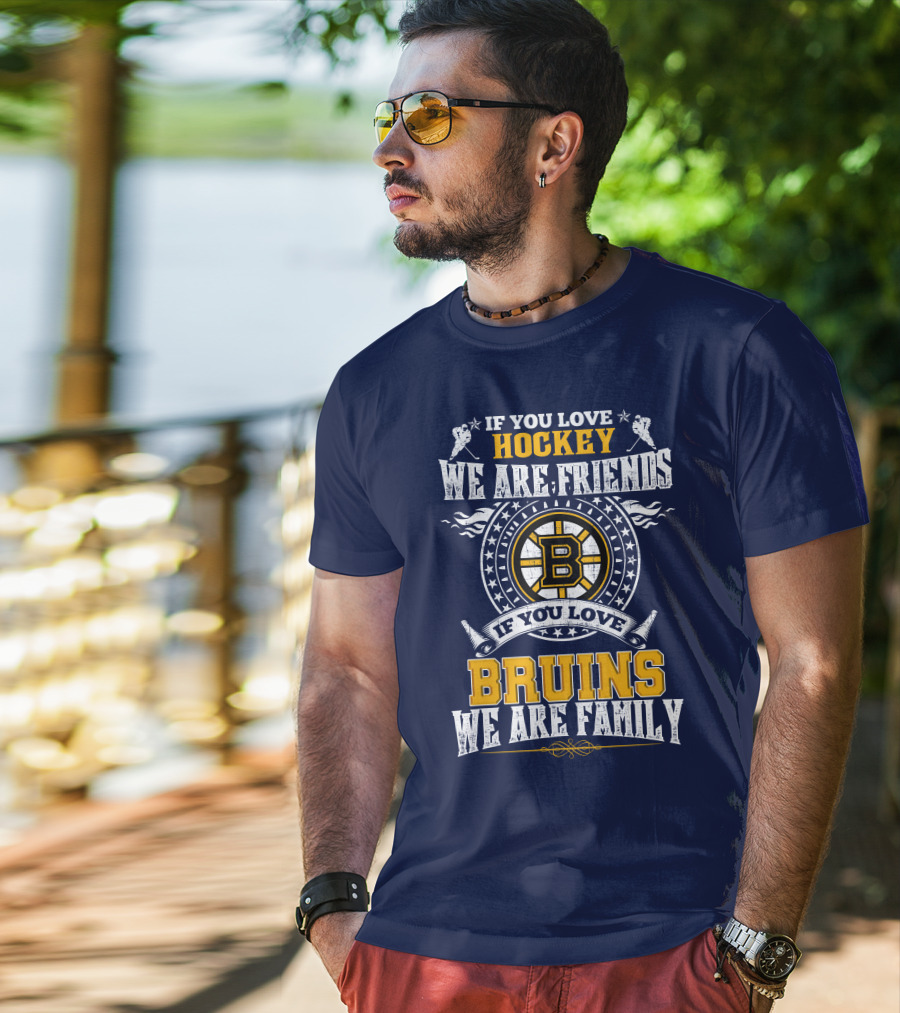 If You Love Hockey We Are Friends Bruins We Are Family T-Shirt