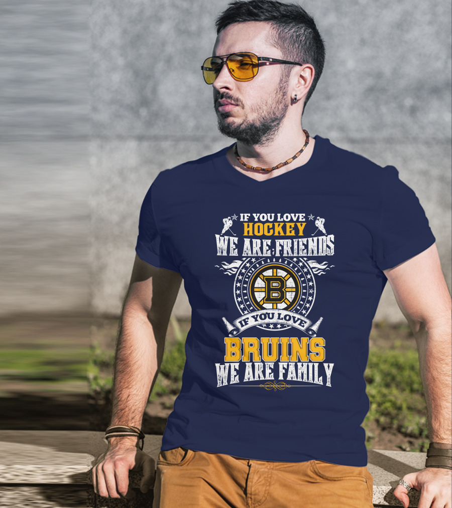 If You Love Hockey We Are Friends Bruins We Are Family T-Shirt