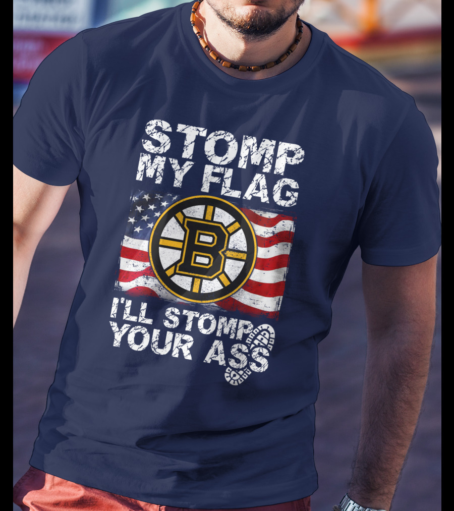 Stomp My Flag I'll Stomp Your Ass Boston Bruins Usa Flag T-Shirt