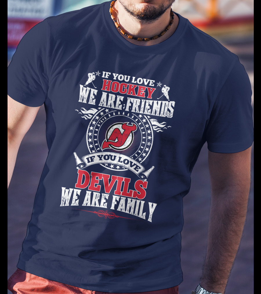 If You Love Hockey We Are Friends Devils We Are Family New Jersey Devils T-Shirt