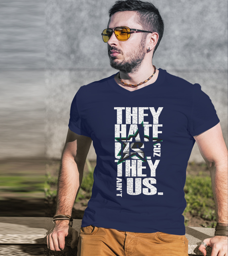 They Hate Us Cuz They Ain't Us Dallas Stars T-Shirt