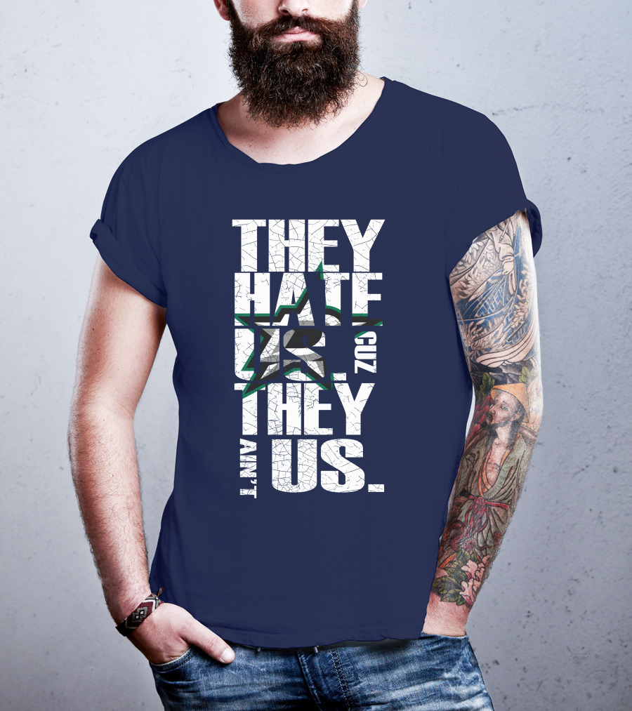 They Hate Us Cuz They Ain't Us Dallas Stars T-Shirt