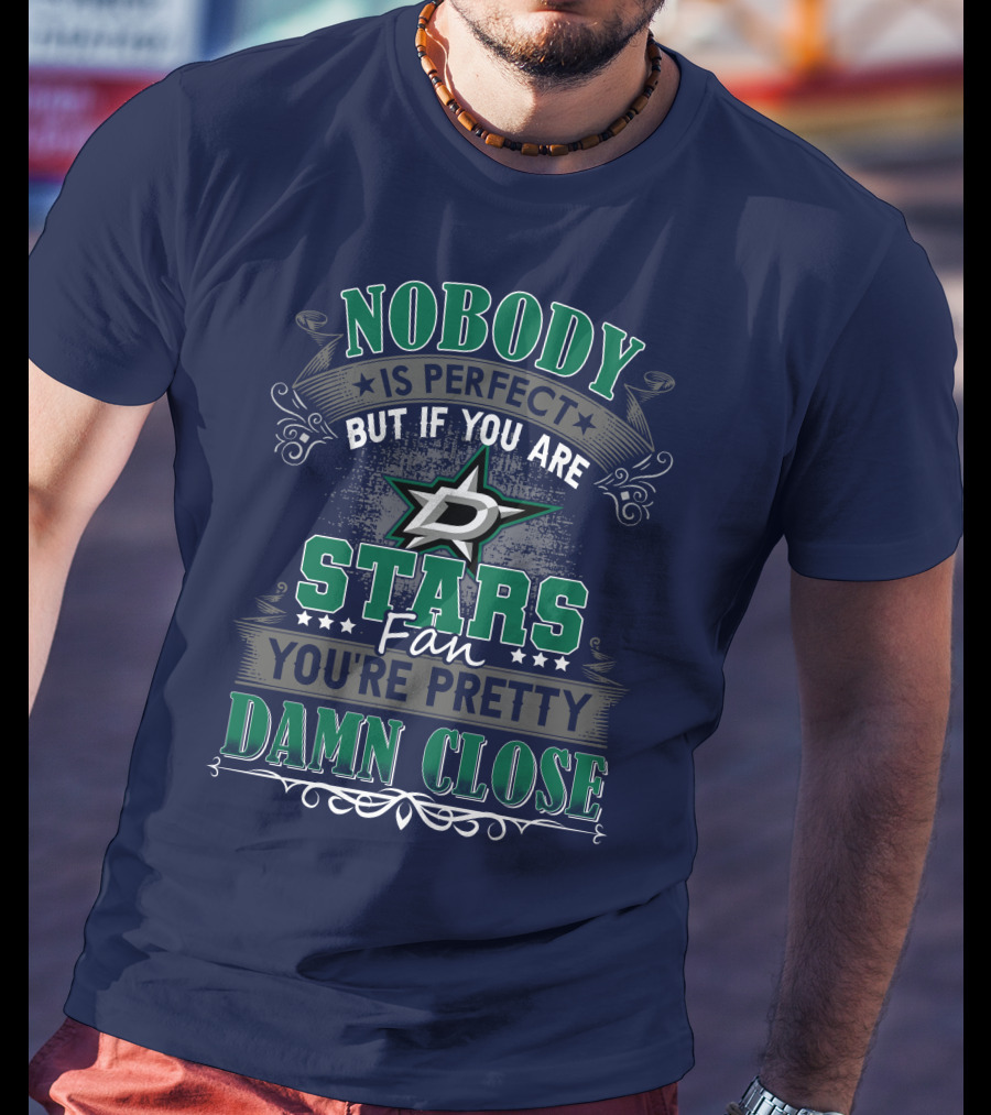 Nobody Is Perfect But If You Are A Dallas Stars Fan You're Pretty Damn Close T-Shirt