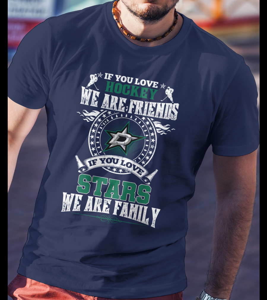 If You Love Hockey We Are Friends Dallas Stars If You Love Stars We Are Family T-Shirt