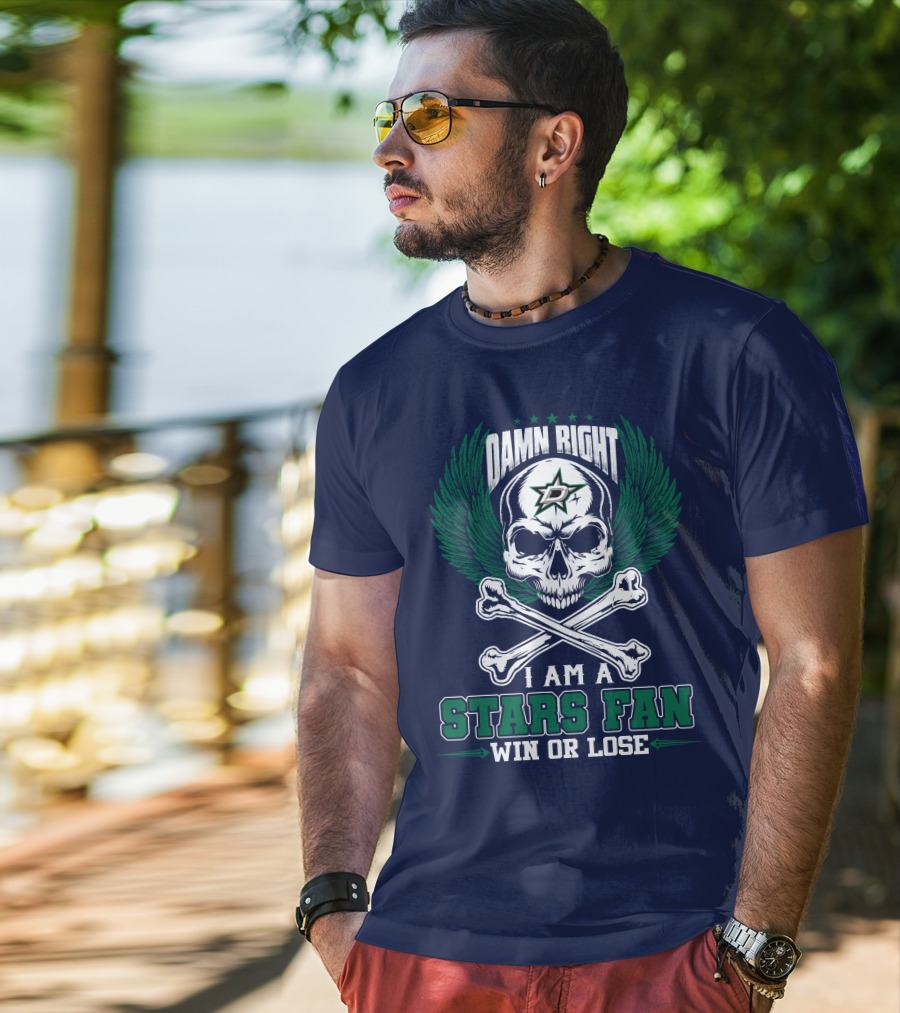 Damn Right I Am A Dallas Stars Fan Win Or Lose T-Shirt