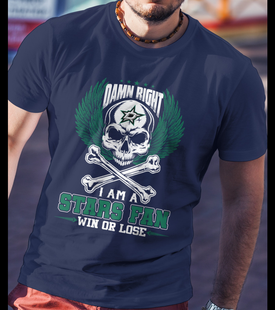 Damn Right I Am A Dallas Stars Fan Win Or Lose T-Shirt