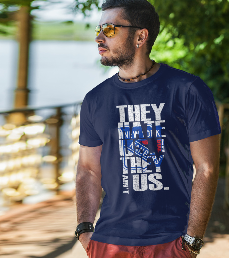 New York Rangers They Hate Us They Ain't Us T-Shirt