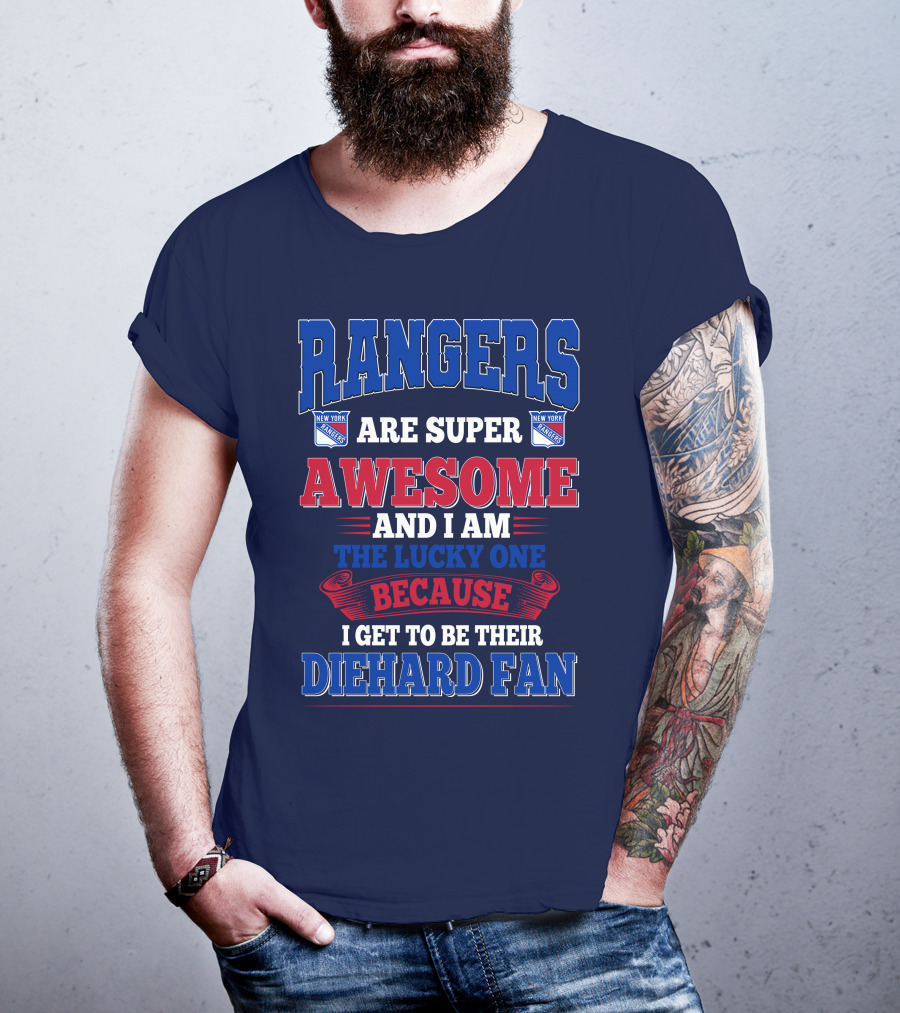 Rangers Are Super Awesome And I Am The Lucky One Because I Get To Be Their Diehard Fan New York Rangers T-Shirt