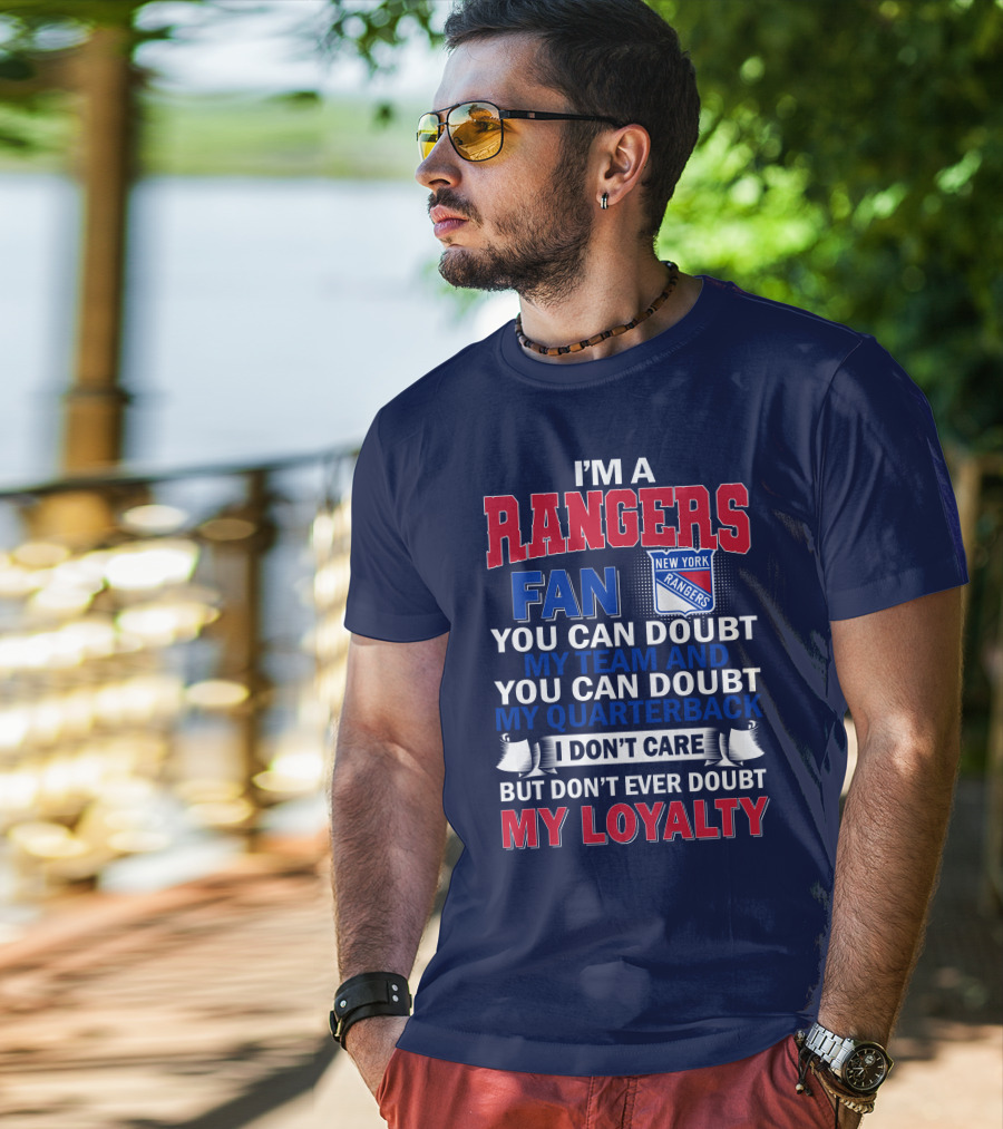 I'm A New York Rangers Fan You Can Doubt My Team And Quarterback I Don't Care But Don't Ever Doubt My Loyalty T-Shirt