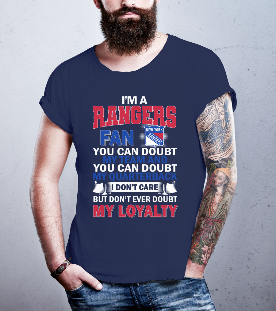 I'm A New York Rangers Fan You Can Doubt My Team And Quarterback I Don't Care But Don't Ever Doubt My Loyalty T-Shirt