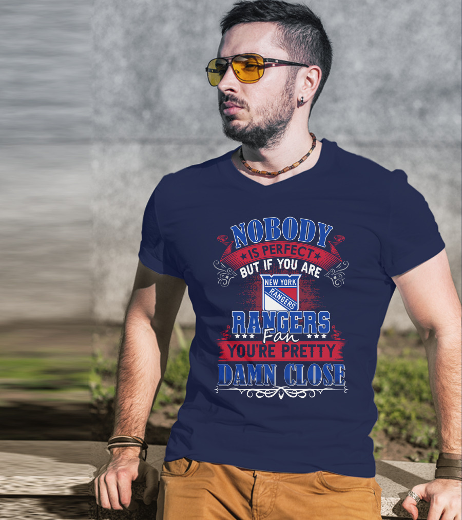 Nobody Is Perfect But If You Are New York Rangers Fan You're Pretty Damn Close T-Shirt