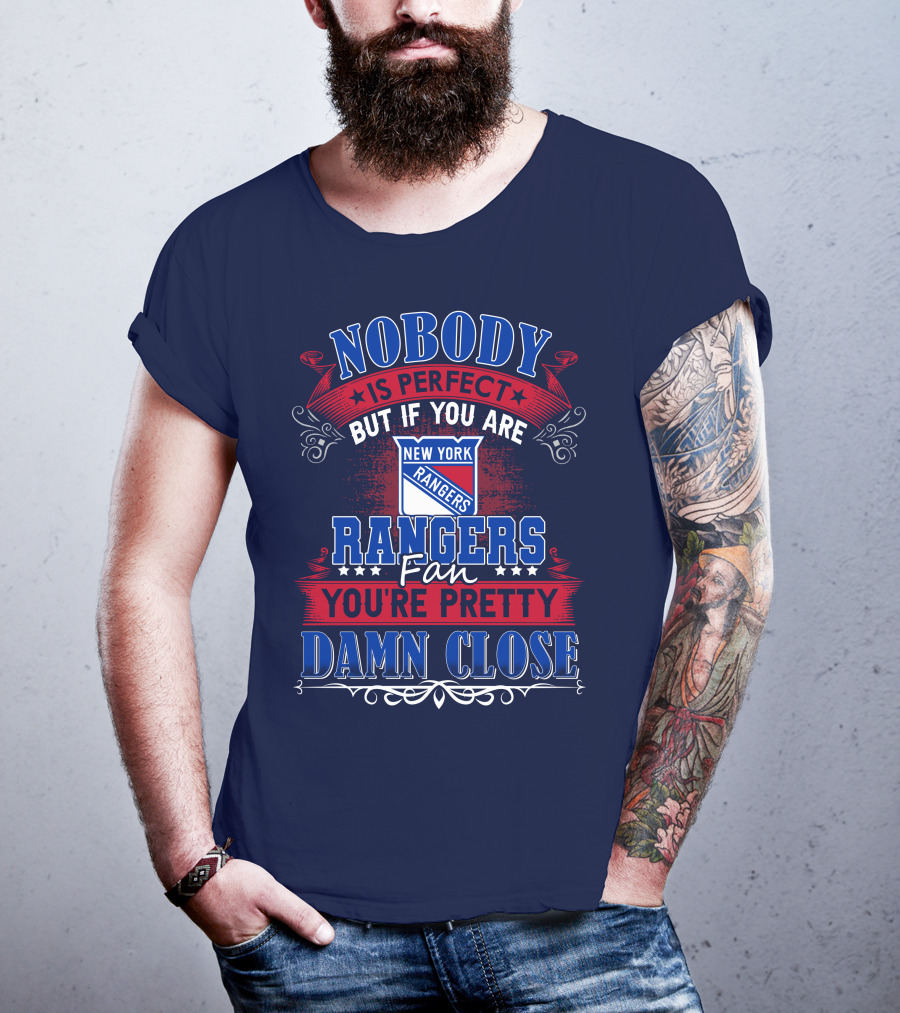 Nobody Is Perfect But If You Are New York Rangers Fan You're Pretty Damn Close T-Shirt