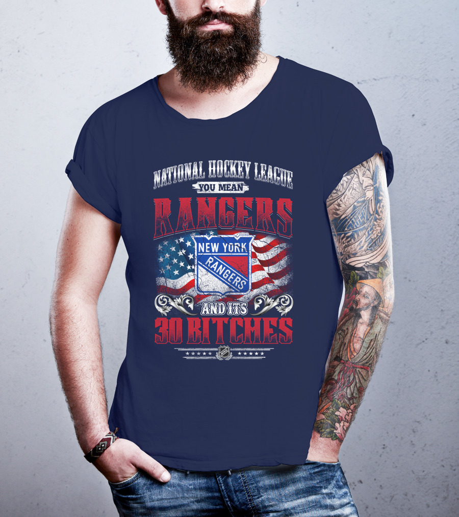 National Hockey League You Mean New York Rangers And Its 30 Bitches T-Shirt