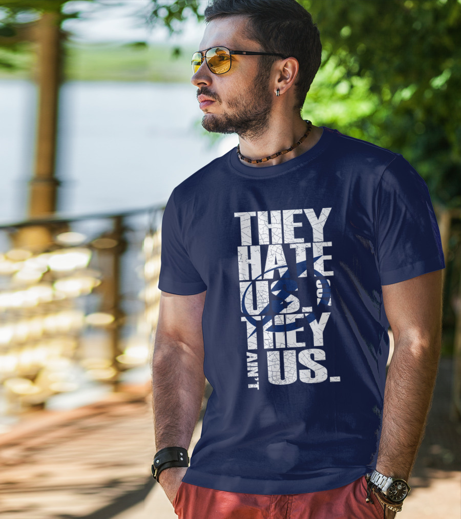 They Hate Us They Ain't Us Tampa Bay Lightning T-Shirt