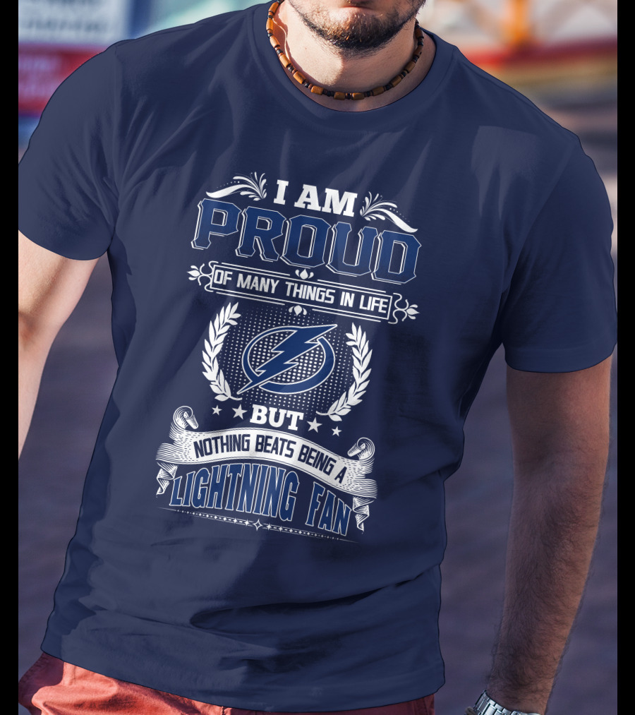 I Am Proud Of Many Things In Life But Nothing Beats Being A Lightning Fan Tampa Bay Lightning T-Shirt