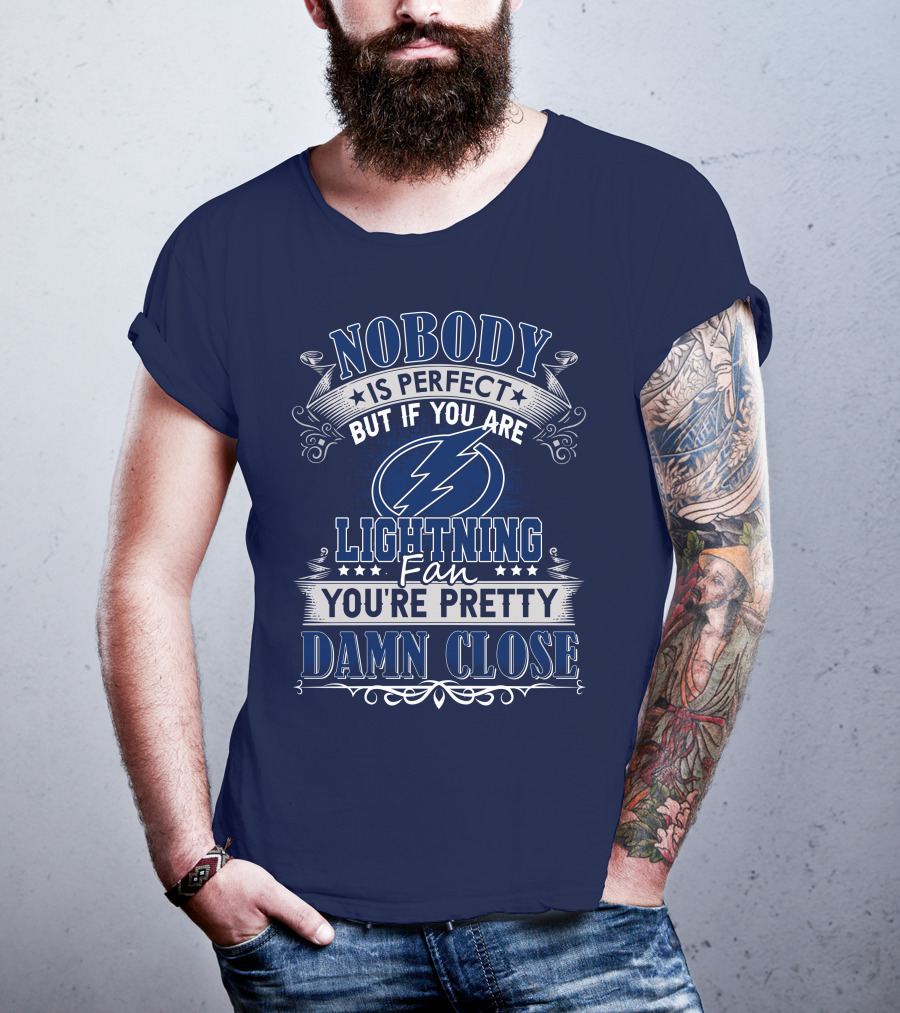 Nobody Is Perfect But If You Are Tampa Bay Lightning Fan You're Pretty Damn Close T-Shirt