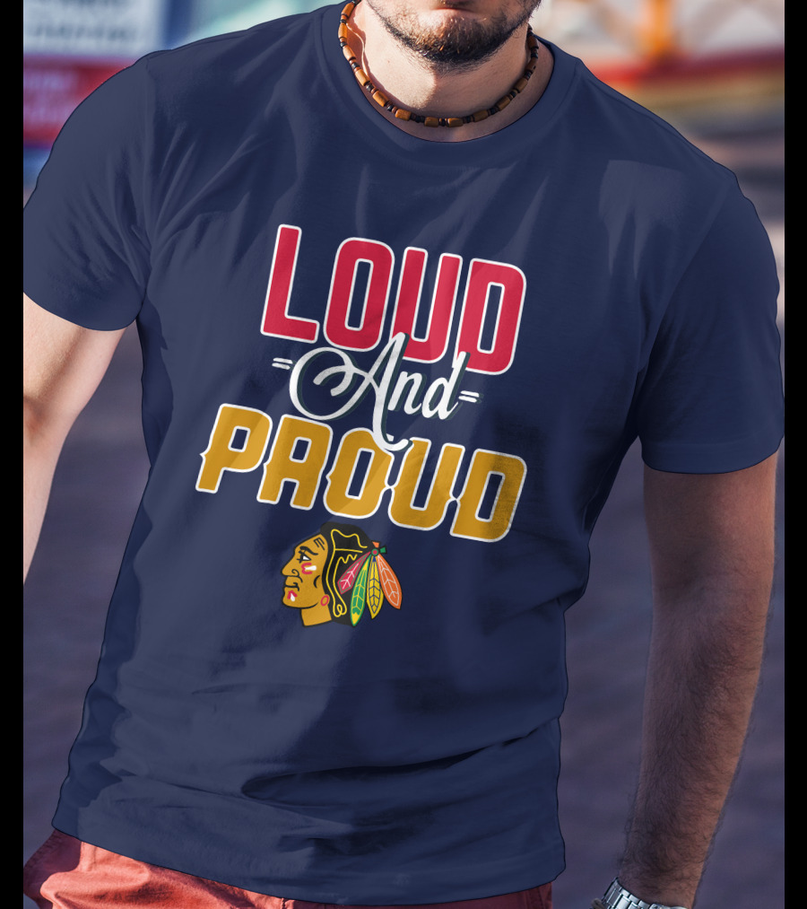 Loud And Proud Chicago Blackhawks T-Shirt