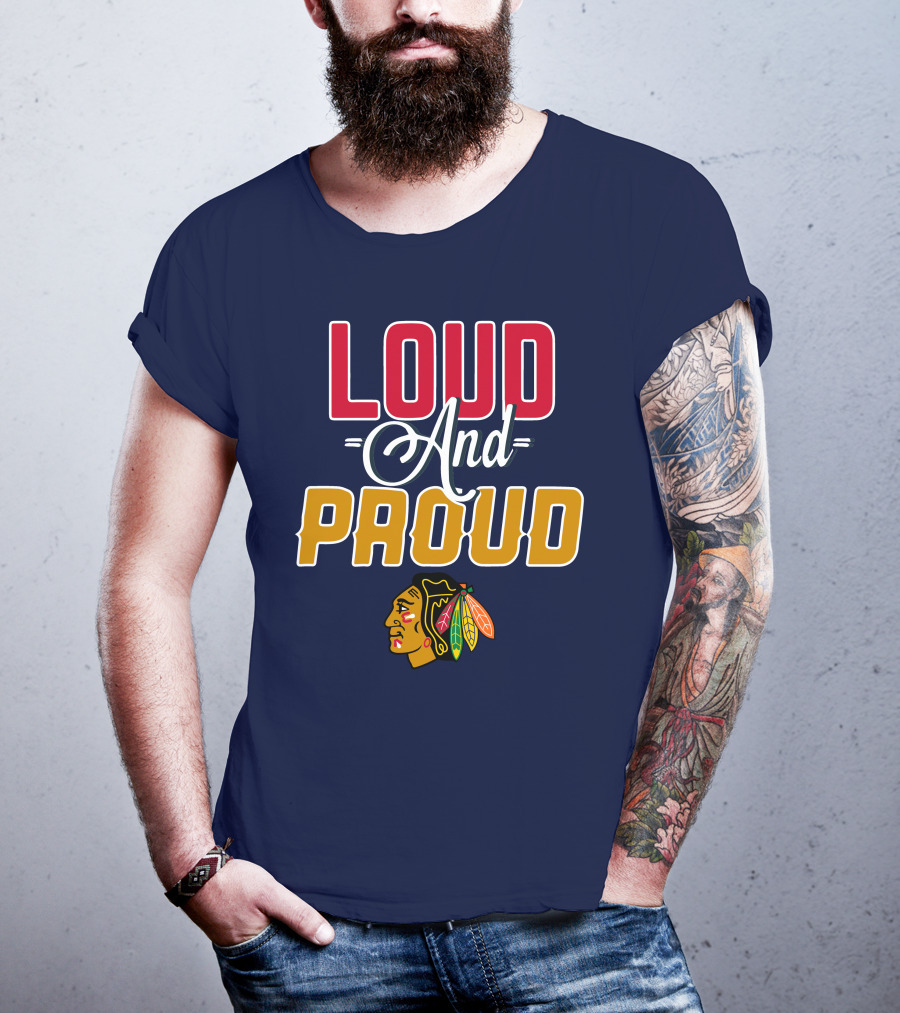 Loud And Proud Chicago Blackhawks T-Shirt