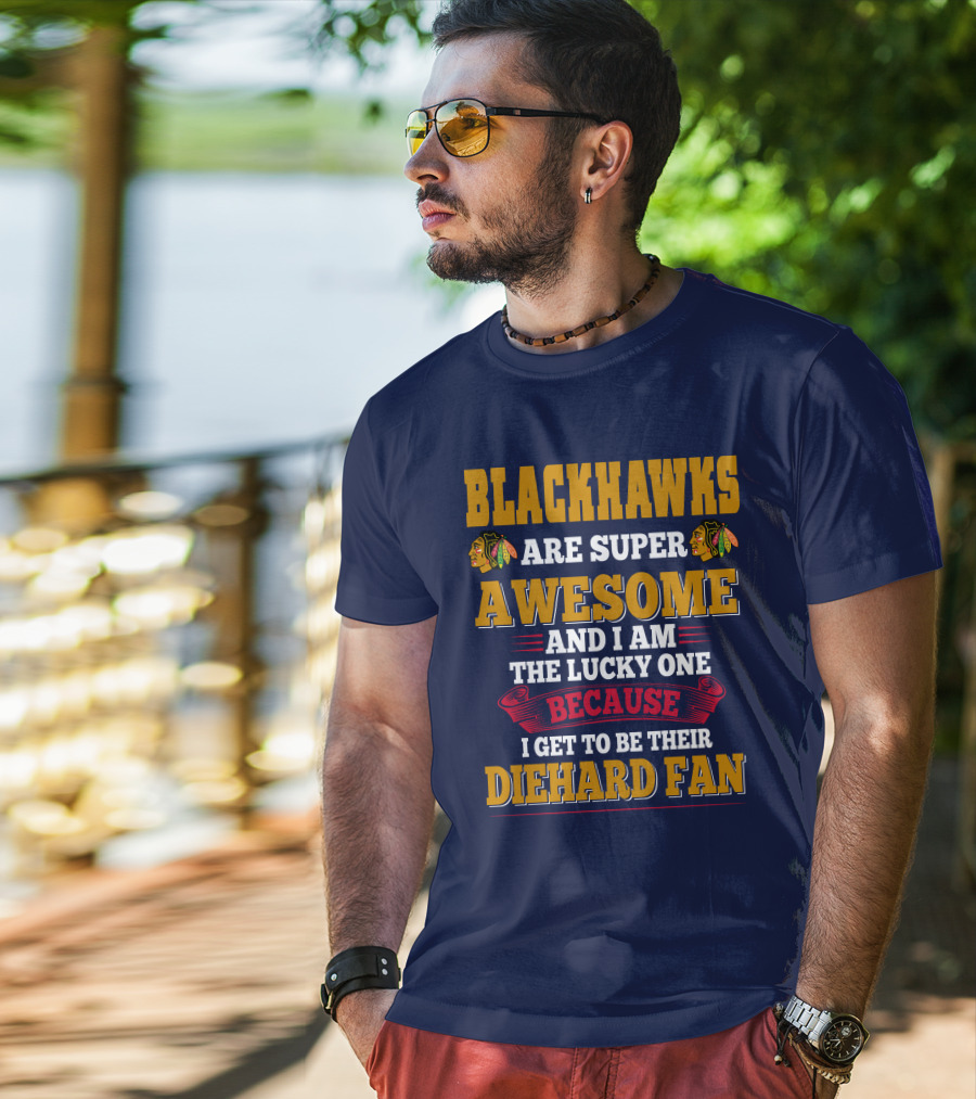 Blackhawks Super Awesome Diehard Fan Lucky One T-Shirt