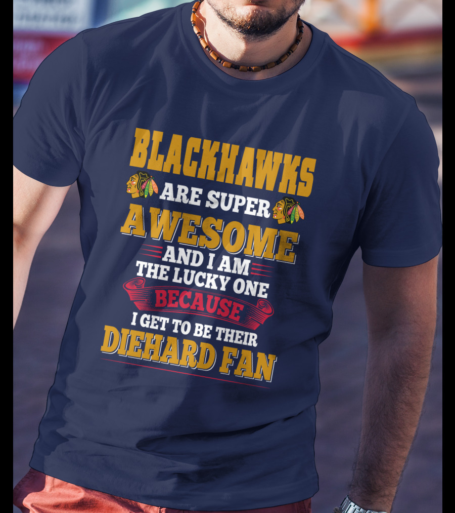 Blackhawks Super Awesome Diehard Fan Lucky One T-Shirt