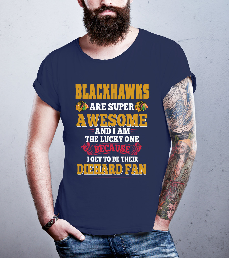 Blackhawks Super Awesome Diehard Fan Lucky One T-Shirt
