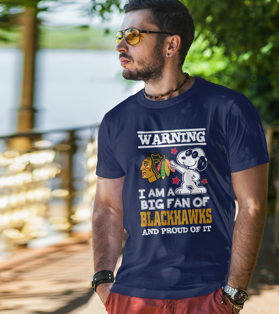 Warning I Am A Big Fan Of Blackhawks And Proud Of It T-Shirt