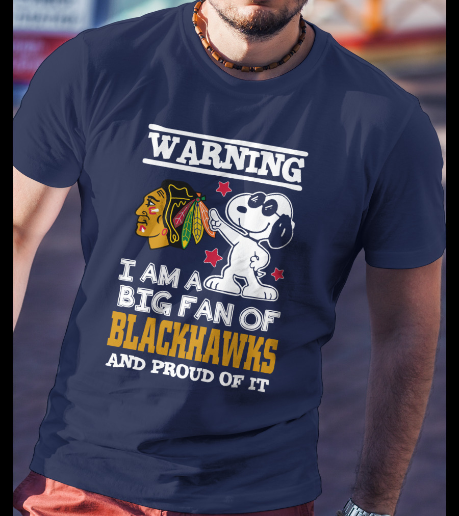 Warning I Am A Big Fan Of Blackhawks And Proud Of It T-Shirt