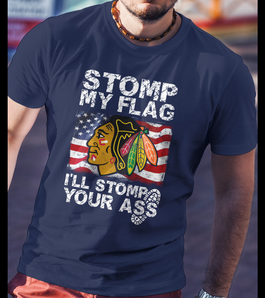 Stomp My Flag I'll Stomp Your Ass Chicago Blackhawks T-Shirt