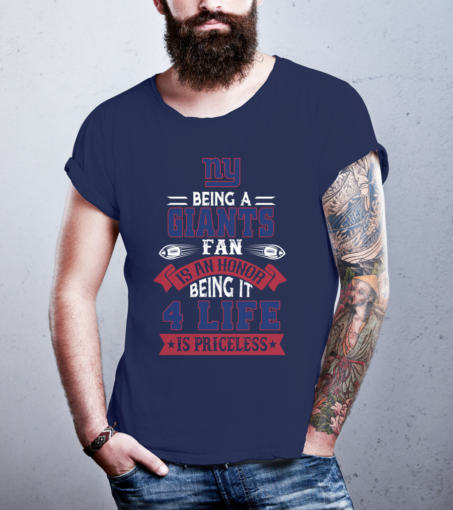 Ny Being A Giants Fan Is An Honor Being It 4 Life Is Priceless T-Shirt