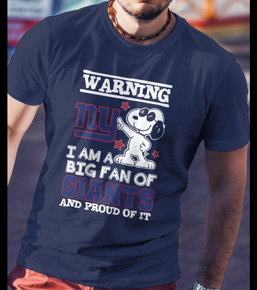 Warning Ny I Am A Big Fan Of Giants And Proud Of It T-Shirt