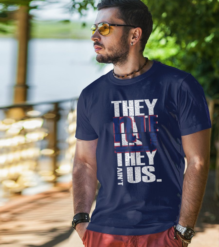 They Hate Us 'Cause They Ain't Us New York Giants T-Shirt