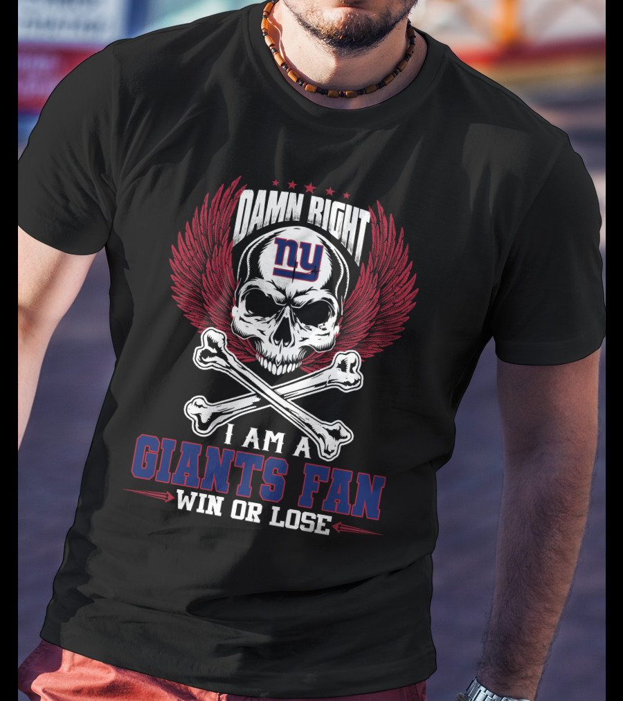 Damn Right I Am A New York Giants Fan Win Or Lose T-Shirt