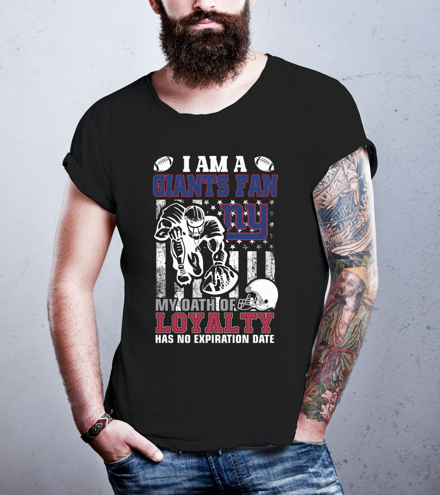 I Am A Giants Fan My Oath Of Loyalty Has No Expiration Date Ny T-Shirt