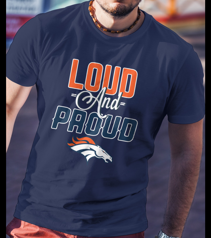Denver Broncos Loud And Proud T-Shirt