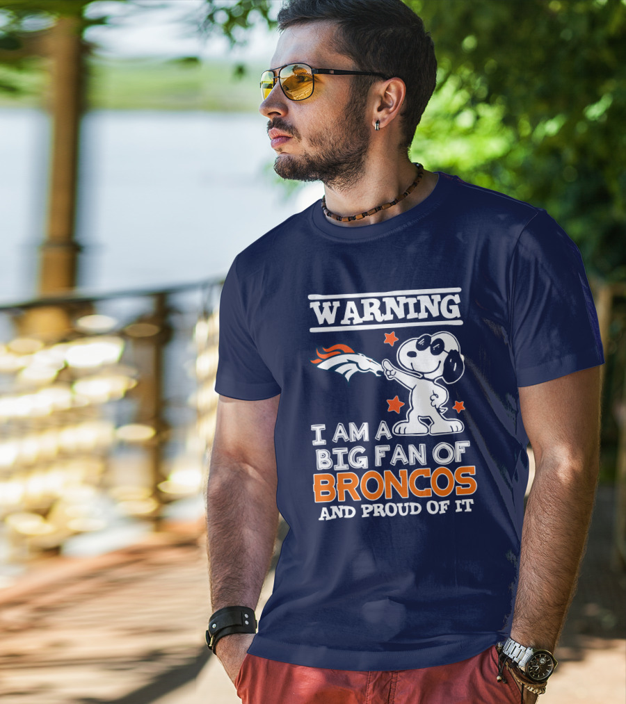 Warning I Am A Big Fan Of Denver Broncos And Proud Of It T-Shirt