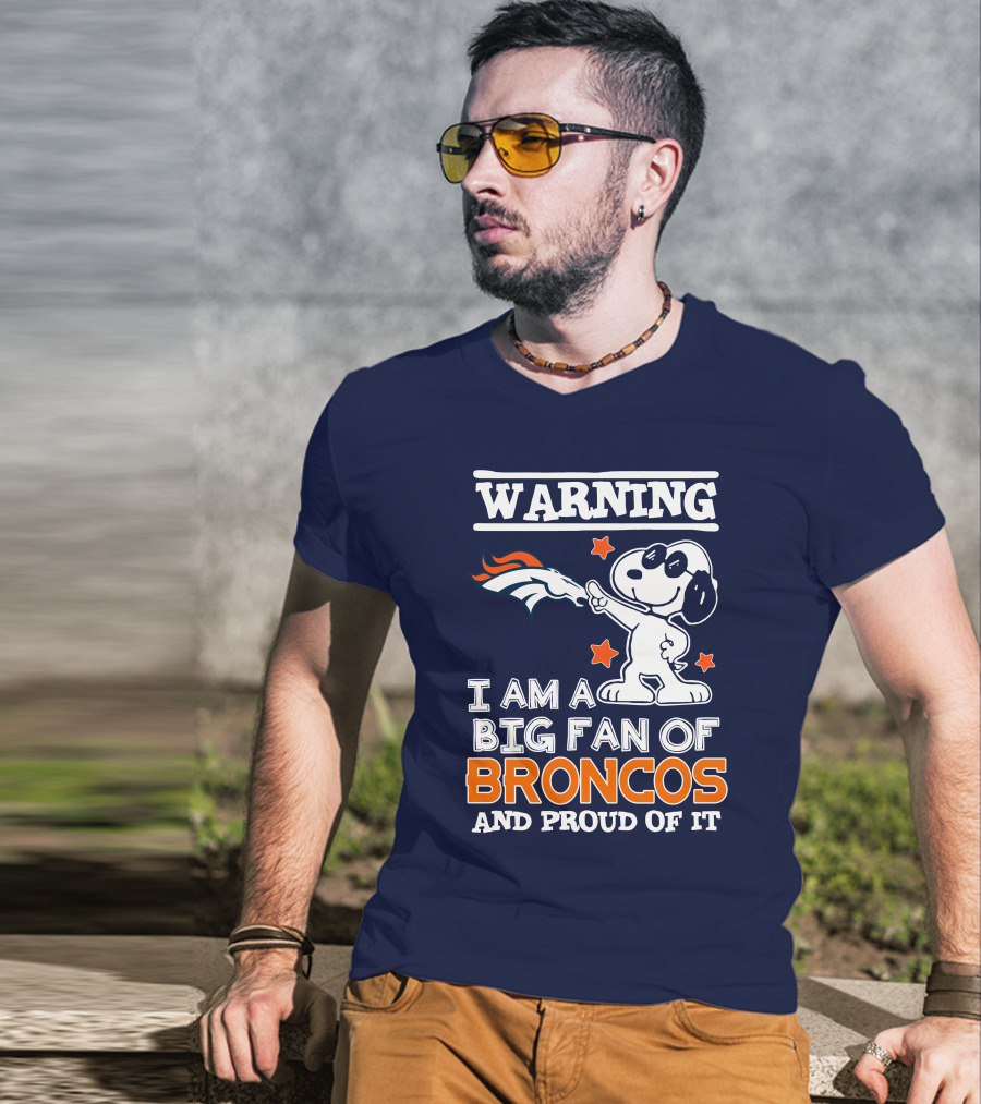 Warning I Am A Big Fan Of Denver Broncos And Proud Of It T-Shirt