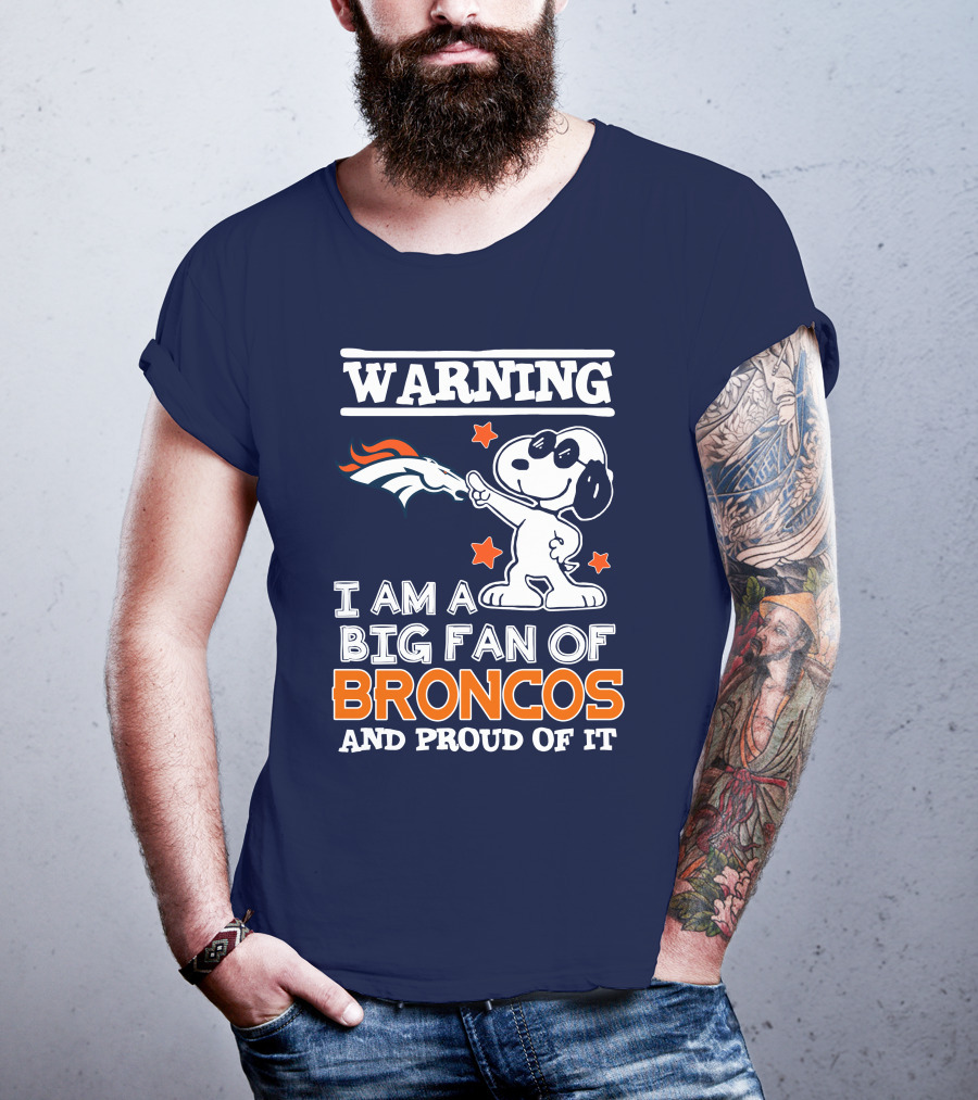 Warning I Am A Big Fan Of Denver Broncos And Proud Of It T-Shirt