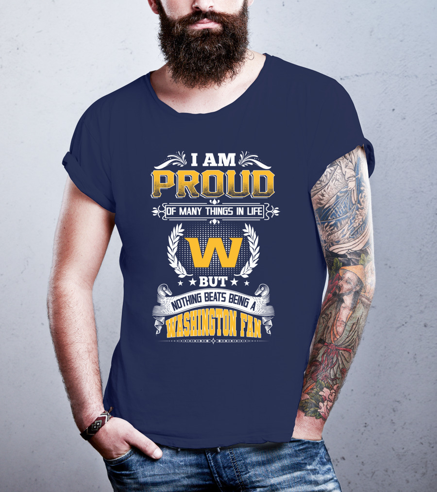I Am Proud Of Many Things In Life But Nothing Beats Being A Washington Fan T-Shirt