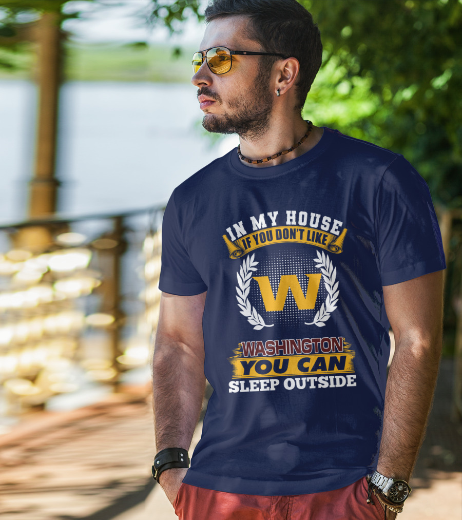 In My House If You Don't Like Washington You Can Sleep Outside T-Shirt