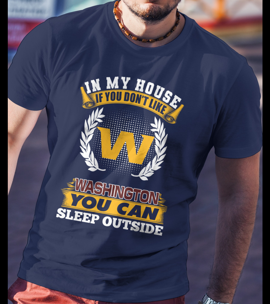 In My House If You Don't Like Washington You Can Sleep Outside T-Shirt