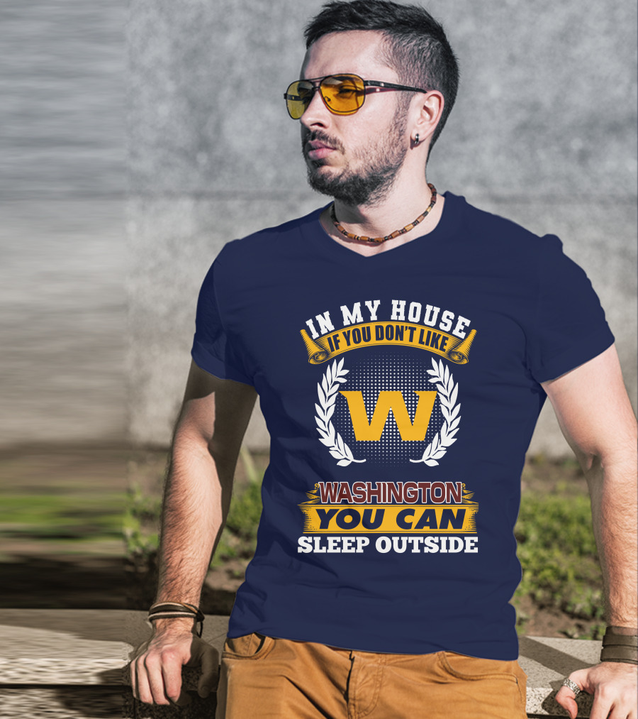 In My House If You Don't Like Washington You Can Sleep Outside T-Shirt