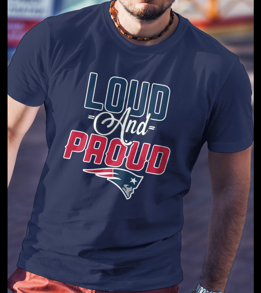 New England Patriots Loud And Proud T-Shirt