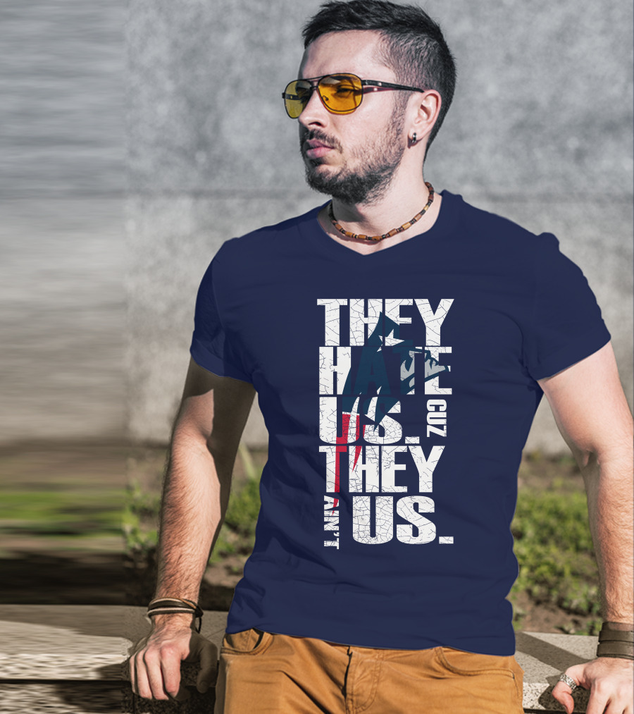 They Hate Us Cuz They Ain't Us New England Patriots T-Shirt