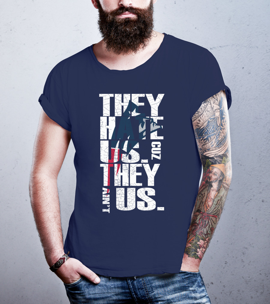 They Hate Us Cuz They Ain't Us New England Patriots T-Shirt