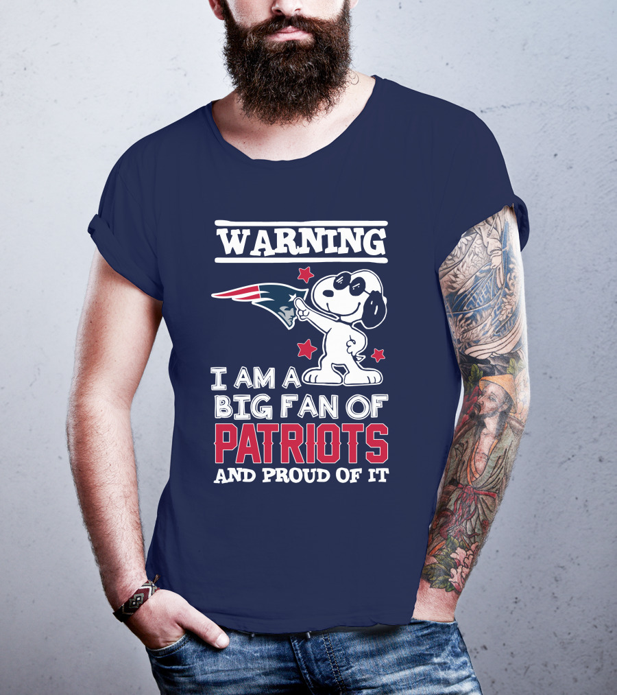 Warning I Am A Big Fan Of New England Patriots And Proud Of It T-Shirt