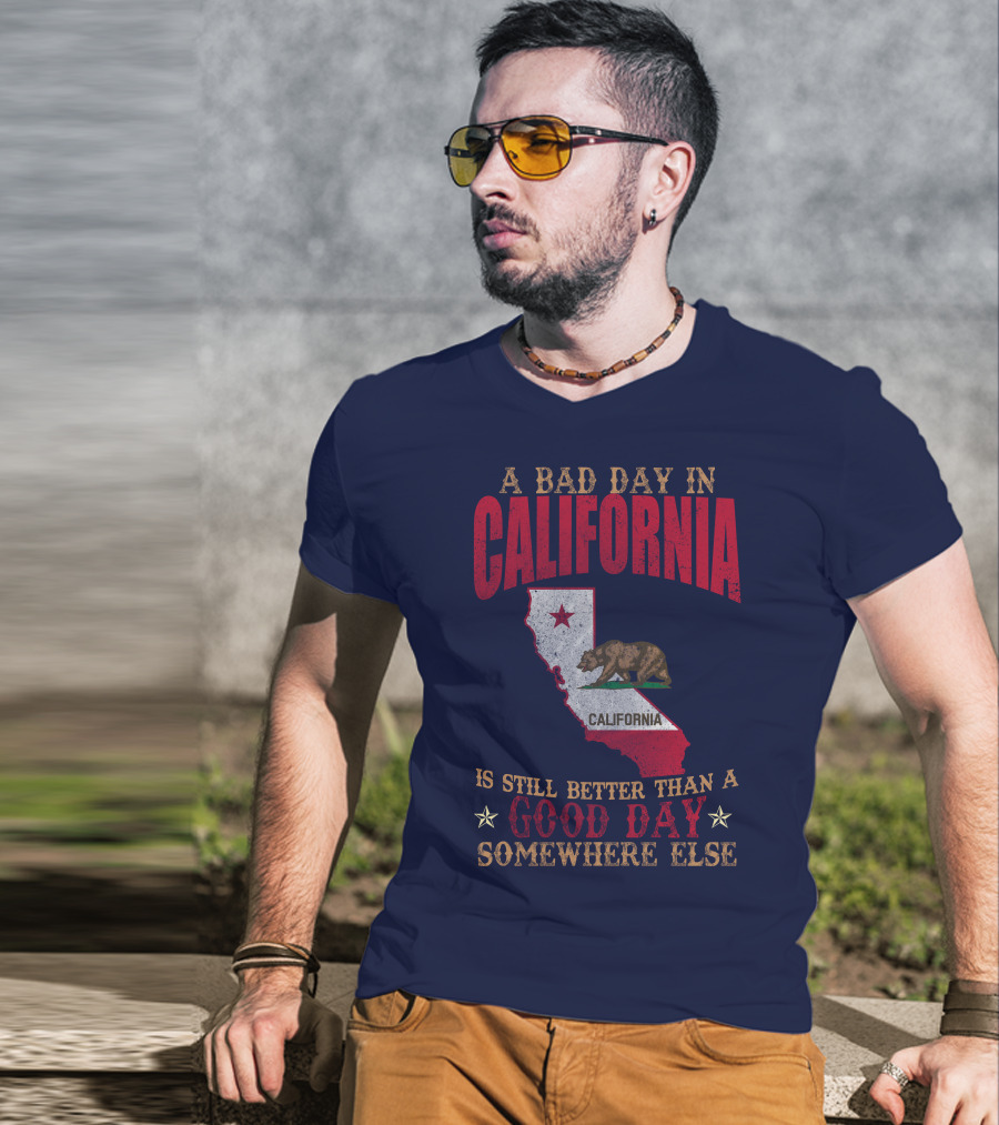 A Bad Day In California Is Still Better Than A Good Day Somewhere Else California Map Bear Flag T-Shirt