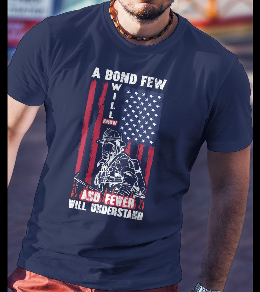 A Bond Few Will Know And Fewer Will Understand Firefighter Flag T-Shirt