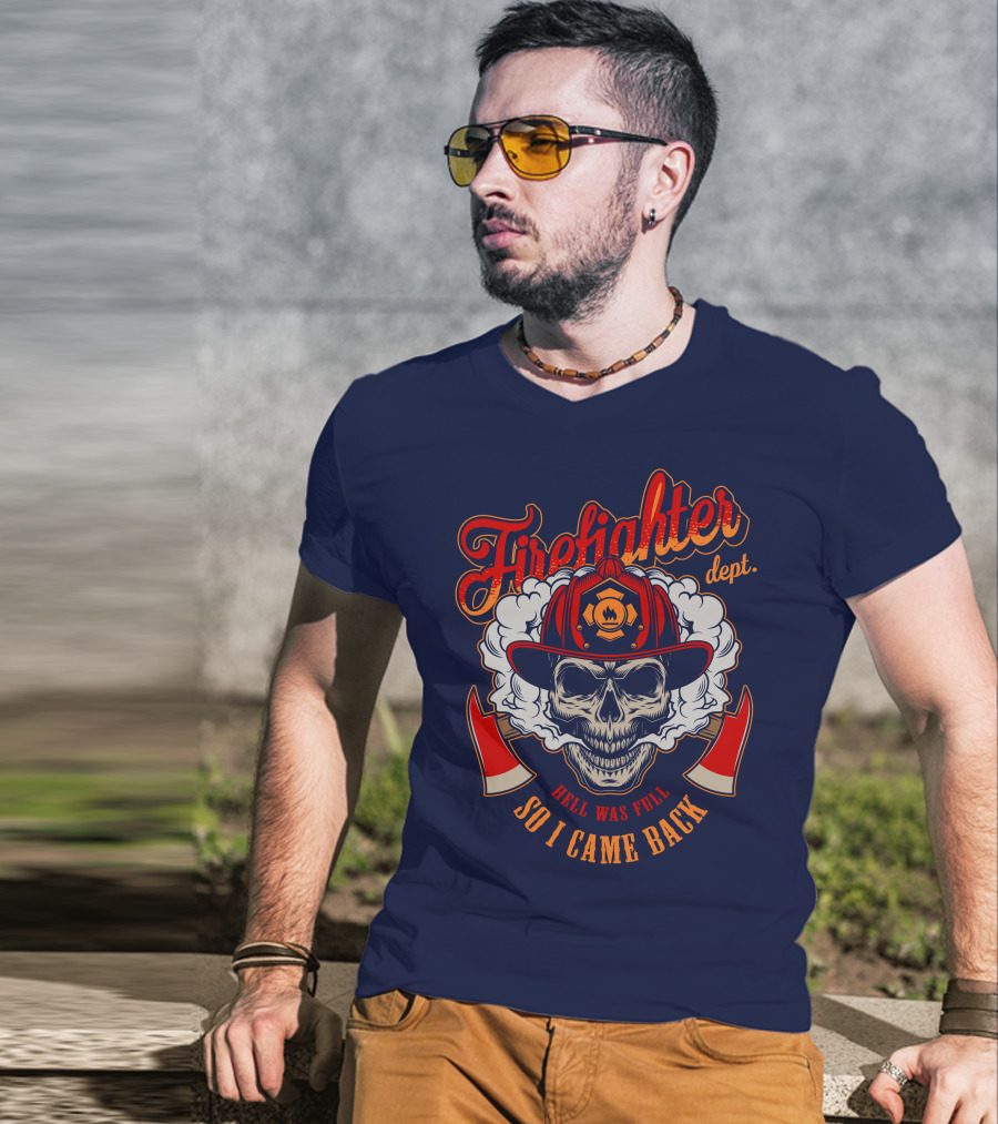 Firefighter Dept Hell Was Full So I Came Back T-Shirt
