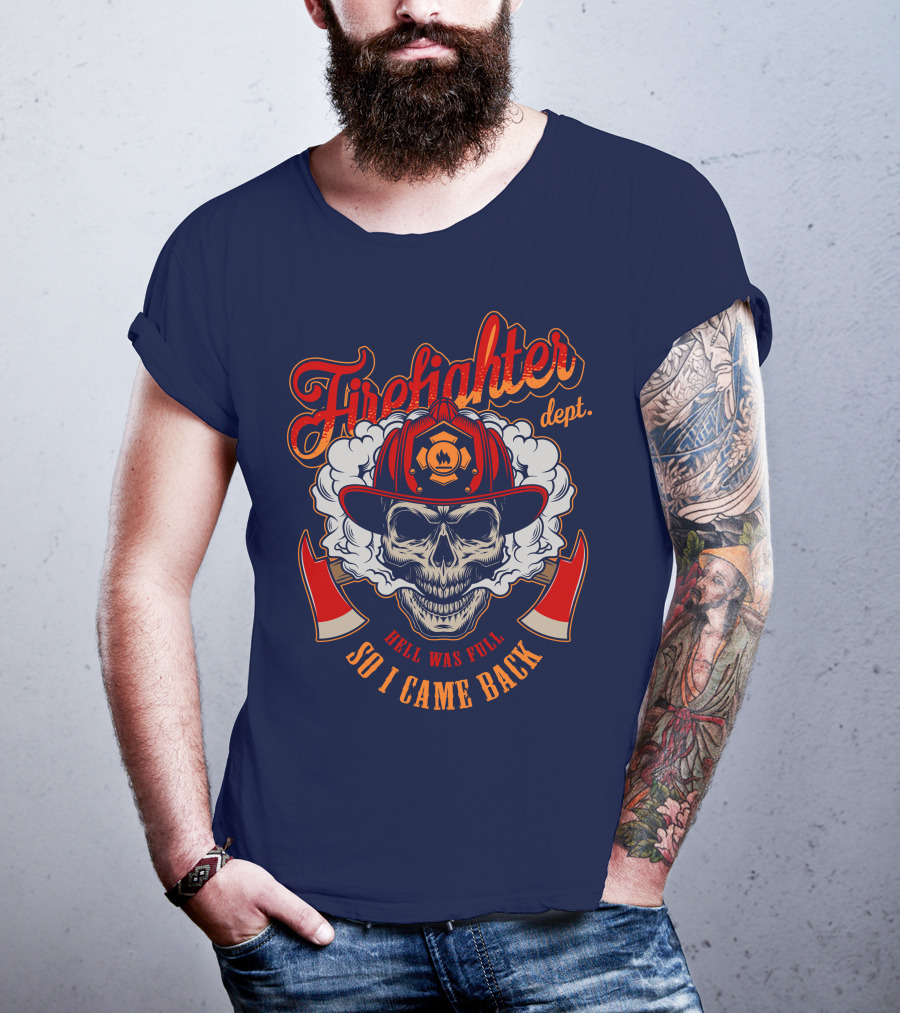 Firefighter Dept Hell Was Full So I Came Back T-Shirt